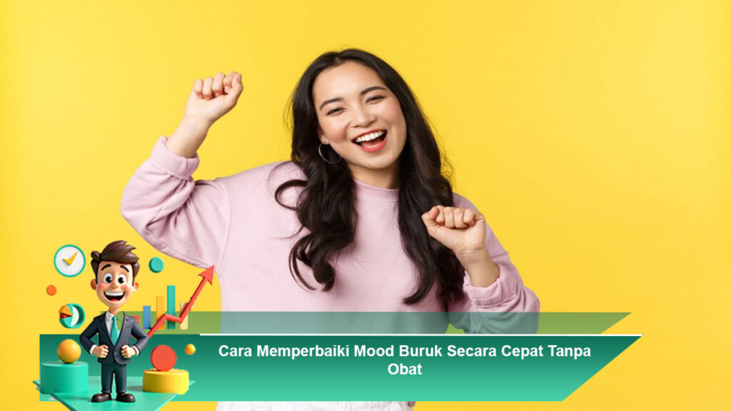 Cara-Memperbaiki-Mood-Buruk-Secara-Cepat-Tanpa-Obat