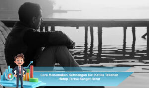 Cara-Menemukan-Ketenangan-Diri-Ketika-Tekanan-Hidup-Terasa-Sangat-Berat