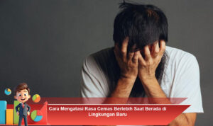 Cara-Mengatasi-Rasa-Cemas-Berlebih-Saat-Berada-di-Lingkungan-Baru