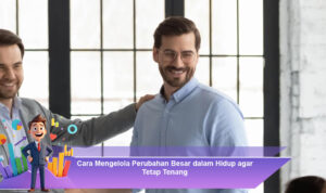 Cara-Mengelola-Perubahan-Besar-dalam-Hidup-agar-Tetap-Tenang