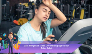 Cara-Mengenali-Tanda-Overtraining-agar-Tubuh-Tetap-Sehat