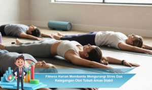 Fitness-Harian-Membantu-Mengurangi-Stres-Dan-Ketegangan-Otot-Tubuh-Aman-Stabil