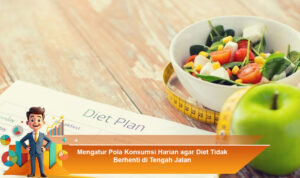 Mengatur-Pola-Konsumsi-Harian-agar-Diet-Tidak-Berhenti-di-Tengah-Jalan