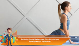 Rutinitas-Gerak-Harian-yang-Bisa-Mendukung-Kesehatan-dan-Kebugaran