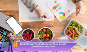 Teknik-Menjaga-Pola-Diet-Konsisten-Meski-Memiliki-Jadwal-Harian-yang-Padat
