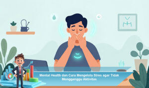 Mental-Health-dan-Cara-Mengelola-Stres-agar-Tidak-Mengganggu-Aktivitas